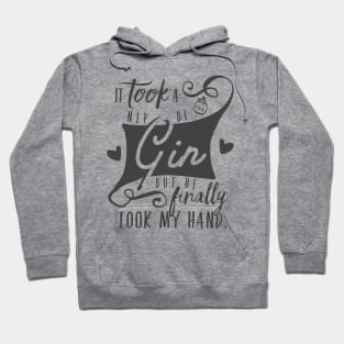 It Took a Nip of Gin, but He Finally Took My Hand Hoodie